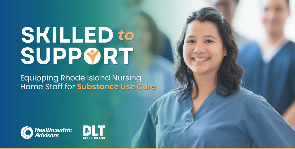 A smiling nurse in blue scrubs stands confidently in the foreground with other healthcare workers blurred in the background. Text reads: “Skilled to Support: Equipping Rhode Island Nursing Home Staff for Substance Use Care.” Logos for Healthcentric Advisors and Rhode Island Department of Labor and Training are shown.