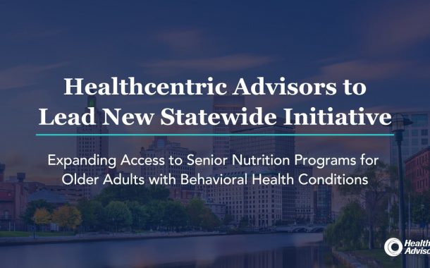 Healthcentric advisors to lead new statewide initiative